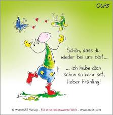 Schon Dass Du Wieder Bei Uns Bist Ich Habe Dich Schon So Vermisst Lieber Fruhling Www Werteart Com Fu Gedichte Und Spruche Guten Morgen Gruss Oups Bilder