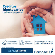 En qué consisten los nuevos créditos. Banco Azul Buscando La Casa De Tus Suenos Permitenos Ayudarte A Cumplir Tus Suenos Conoce Nuestra Oferta De Creditos Hipotecarios Financiamos Hasta El 90 Del Inmueble Mas Informacion En Https Www Bancoazul Com Banca Personas Creditos