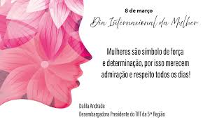 Veja algumas mensagens para o dia internacional da mulher! Dia Internacional Da Mulher Mensagem Da Presidente Tribunal Regional Do Trabalho 5Âª Regiao