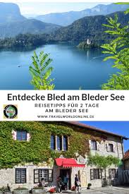 Den Bleder See In Slowenien Entdecken 2 Tage In Bled Am Bleder See Reisen Reiseziele Slowenien