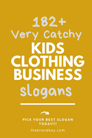 182 Very Catchy Kids Clothing Company Slogans Thebrandboy Kids Clothing Company Business Slogans Catchy Slogans