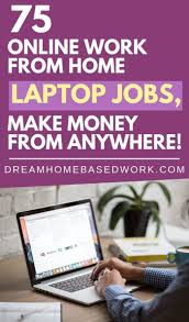 75 Online Work From Home Jobs That You Can Do On Your Laptop Online Work From Home Work From Home Jobs Online Jobs From Home