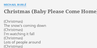 Christmas Baby Please Come Home Lyrics By Michael Buble The Snow S Coming Down