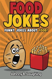Wear a mask, wash your hands, stay safe. Food Jokes Funny Jokes About Food Laughing Johnny B 9781533443977 Amazon Com Books