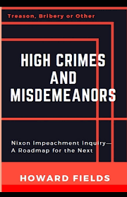 Trump isn't the only president who has struggled to navigate impeachment inquiries. High Crimes And Misdemeanors The Nixon Impeachment Roadmap For The Next One Fields Howard 9781791905064 Amazon Com Books