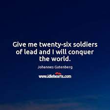 Religious truth is captive in a small number of little manuscripts which guard the common treasures, instead of expanding them. Johannes Gutenberg Quotes Idlehearts