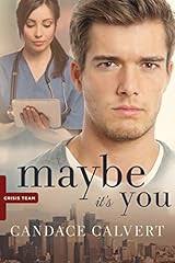 Maybe It's You (Crisis Team #3) by Candace Calvert