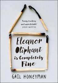 Eleanor Oliphant Is Completely Fine By Gail Honeyman Review Wonderful Recommended Books To Read Book Recommendations Good Books