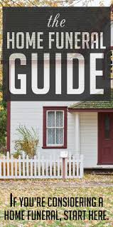 The Home Funeral Guide If You Re Considering A Home Funeral Start Here Funeral Estate Planning Checklist Funeral Home