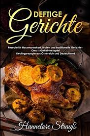 Deftige Gerichte Rezepte Fur Hausmannskost Braten Und Traditionelle Gerichte Omas Geheimrezepte Lieblingsrezepte Aus Osterreich Und Deutschl Food Meat Beef
