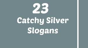 35 Catchy Silver Slogans