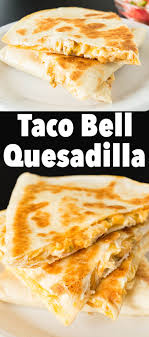 Check spelling or type a new query. Copycat Taco Bell Quesadilla Recipe