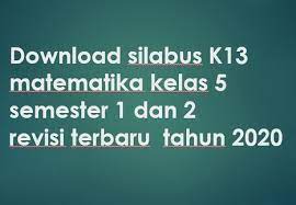 Maybe you would like to learn more about one of these? Download Silabus K13 Matematika Kelas 5 Semester 1 Dan 2 Revisi Terbaru Tahun 2020 Beritapppk Com