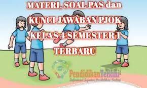 Materi pelajaran penjasorkes kelas 5 semester 2 download buku guru dan buku siswa kurikulum 2013 edisi revisi 2018 sd/mi kelas 4 tema 2 selalu berhemat energi. Materi Soal Pas Dan Kunci Jawaban Pjok Kelas 4 Semester 1 K13 Terbaru Pendidikanterkini