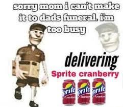 Delivering Sprite Cranberry Wanna Sprite Cranberry Sprite Memes Funny