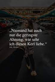 Niemand Hat Auch Nur Die Geringste Ahnung Wie Sehr Ich Diesen Kerl Liebe Love Quotes For Boyfriend Love Quotes For Him Love Quotes