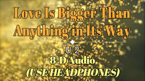 U2 Love Is Bigger Than Anything In Its Way Lyrics 8d Audio Use Headphones U2 Love Is Bigger Than Anything In Its W Audio Lyrics Anything
