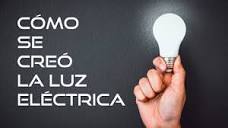 Cómo Se Creó La Luz Eléctrica : Funcionamiento Y Propiedades ...