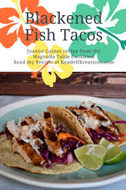 Blackened Fish Tacos From Joanna Gaines Magnolia Table Cookbook Blackened Fish Tacos Seafood Recipes Cookbook Recipes