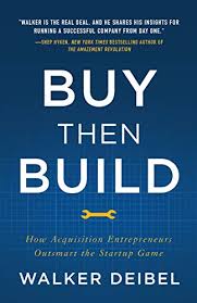 Amazon Com Buy Then Build How Acquisition Entrepreneurs Outsmart The Startup Game Ebook Walker Deibel Kindle Store Free Reading Start Up Book Addict