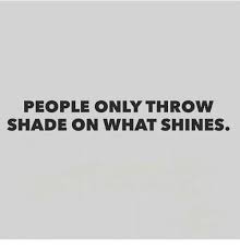 What does throwing shade mean? Shade Quotes Throwing Shade Quotes Friends Quotes