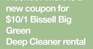 Bissell Carpet Cleaner Rental Coupons Printable Lowes 10 Off Big Green Deep Cleaner Rental 14 99 A Day Deep Cleaning Bissell Big Green Big Green
