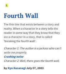 Definition Of The Fourth Wall Apparently From Urban Dictionary Breaking The Fourth Wall New Words Fourth Wall