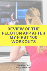 I tried three classes from peloton's app: Review Of The Peloton App After My First 100 Workouts A Lady Goes West