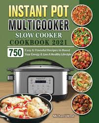 Member recipes for chicken in multi cooker. Instant Pot Multicooker Slow Cooker Cookbook 2021 750 Easy Flavorful Recipes To Boost Your Energy Live A Healthy Lifestyle Paperback Newtown Bookshop