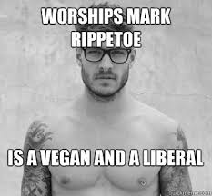 Worships Mark Rippetoe Is A Vegan And A Liberal Bodybuilding Hipster Quickmeme
