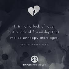 It Is Not A Lack Of Love But A Lack Of Friendship That Makes Unhappy Marriages Friedrich Nietzsche Mysimplerem Nietzsche Nietzsche Quotes Unhappy Marriage