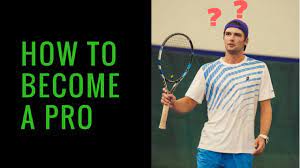 How To Become A Pro Tennis Player-Explained - Youtube