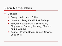 @aliciaml kata nama am words likes university, bank, park meanwhile kata nama khas likes universiti malaya, cimb bank, penang national park. Kata Nama Am Dan Kata Nama Khas