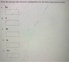 Some are hard to memorise (or predict), so what is the electron configuration of an atom of ne? Solved Write The Ground State Electron Configuration For Chegg Com