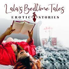 Lala's Bedtime Tales: Erotic Stories Podcast | Free Listening on Podbean App