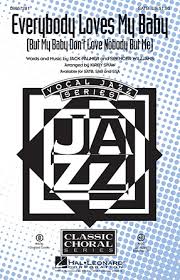 Everybody Loves My Baby But My Baby Don T Love Nobody But Me Choral Hal Leonard Online