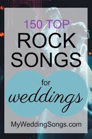 The 150 Best Rock Songs For Weddings 2020 My Wedding Songs Rock Wedding Songs Rock Songs Alternative Wedding Songs