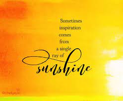 Sometimes Inspiration Comes From A Single Ray Of Sunshine Chellyepic Sunshine Quotes Face Quotes Morning Love Quotes