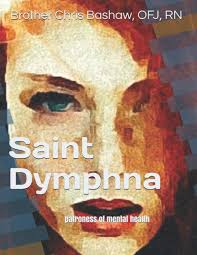 Saint Dymphna: patroness of mental health: Bashaw OFJ, Bro. Chris:  9798724960311: Amazon.com: Books
