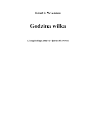 Godzina wilka cda, godzina wilka cały film, godzina wilka gdzie obejrzeć, godzina wilka online, godzina wilka zalukaj, godzina wilka film, godzina wilka lektor pl, godzina wilka po polsku, godzina wilka dubbing pl, godzina wilka film do ściągnięcia, godzina wilka do pobrania, godzina wilka chomikuj Mccammon Robert R Godzina Wilka Pobierz Pdf Z Docer Pl