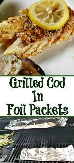 Grilled Cod In Foil Recipe Grilled Cod Grilled Cod Recipes Grilled Fish Recipes