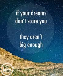 Use the citation below to add this quote to your bibliography: If Your Dreams Don T Scare You They Aren T Big Enough Brita Photography