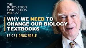 GRAVE BIOLOGICAL ERRORS: Denis Noble Reveals Why We Need to Change Our  Biology Textbooks