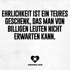 Ehrlichkeit Ist Ein Teures Geschenk Das Man Von Billigen Leuten Nicht Erwarten Kann Visual Statements Ehrlichkeit Spruche Zitate Leben Zitate
