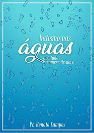 Batismos Nas Aguas Lave Tudo E Comece De Novo Ebook Campos Renato Amazon Com Br Livros