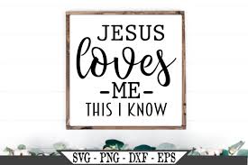 Jesus Loves Me This I Know Svg Design 483262 Svgs Design Bundles