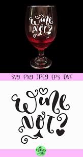 Wine Not Svg Wine Sayings Svg Example Image 2 In 2020 Wine Quotes Wine Svg Wine