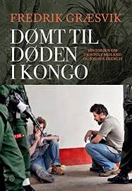 De neste månedene og årene vil vise. Domt Til Doden I Kongo By Fredrik Graesvik