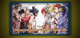 Baca komik shuumatsu no valkyrie manga, manhwa, manhua bahasa indonesia gratis kualitas tinggi. Shuumatsu No Valkyrie Sub Indo Full Episode Infoinsaja