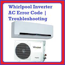 Whirlpool Inverter Ac Error Code Troubleshooting Hvac Error Code Error Code Inverter Ac Coding